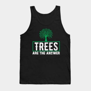 Trees Are The Answer - Nature Protection Climate Change Quote Tank Top